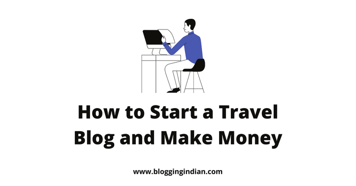 How to Start a Travel Blog in 2024 and Make Money Online