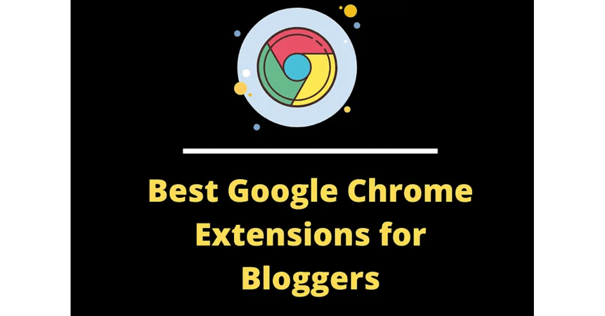 33 Best Google Chrome Extensions for Bloggers in 2024